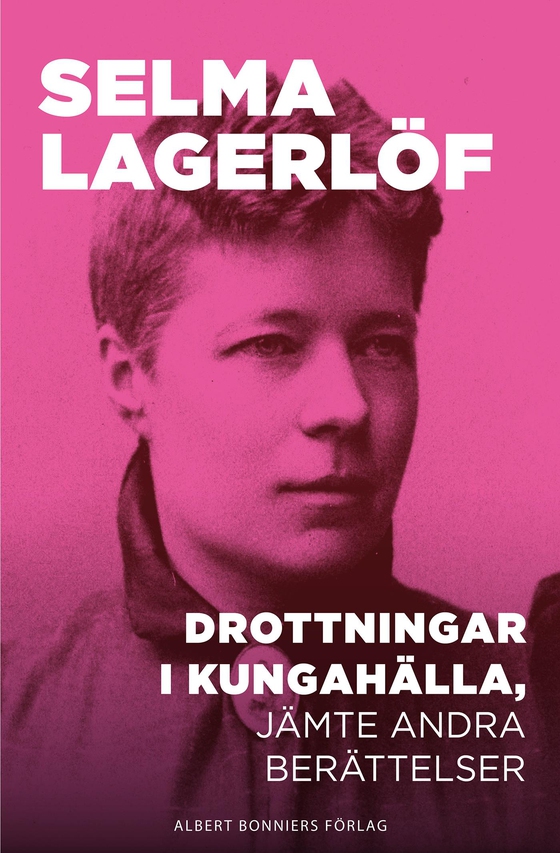Drottningar i Kungahälla, jämte andra berättelser (e-bok) av Selma Lagerlöf