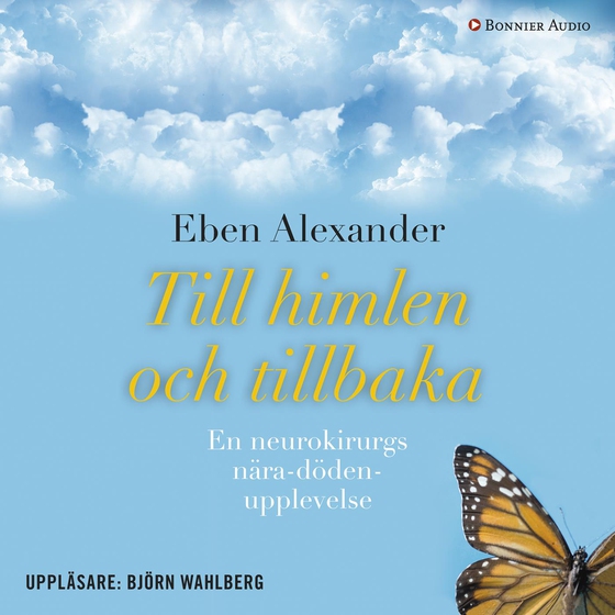 Till himlen och tillbaka : en neurokirurgs nära döden-upplevelse (ljudbok) av Eben Alexander