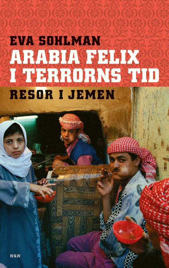 Arabia Felix i terrorns tid : resor i Jemen (e-bok) av Eva Sohlman