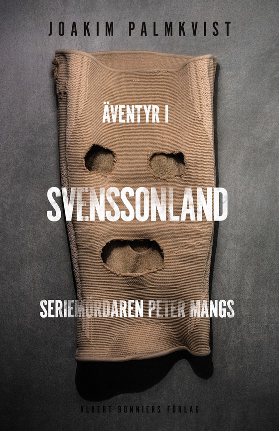 Äventyr i Svenssonland : seriemördaren Peter Mangs (e-bok) av Joakim Palmkvist