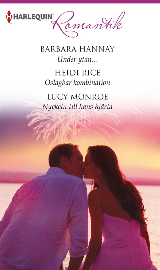 Under  ytan... / Oslagbar kombination / Nyckeln till hans hjärta (e-bok) av Heidi Rice