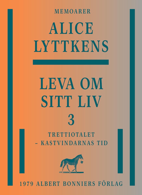 Leva om sitt liv. Del 3, Trettiotalet - kastvindarnas tid (e-bok) av Alice Lyttkens