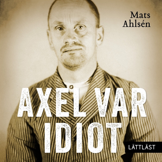 Axel var idiot (lättläst) (ljudbok) av Mats Ahlsén