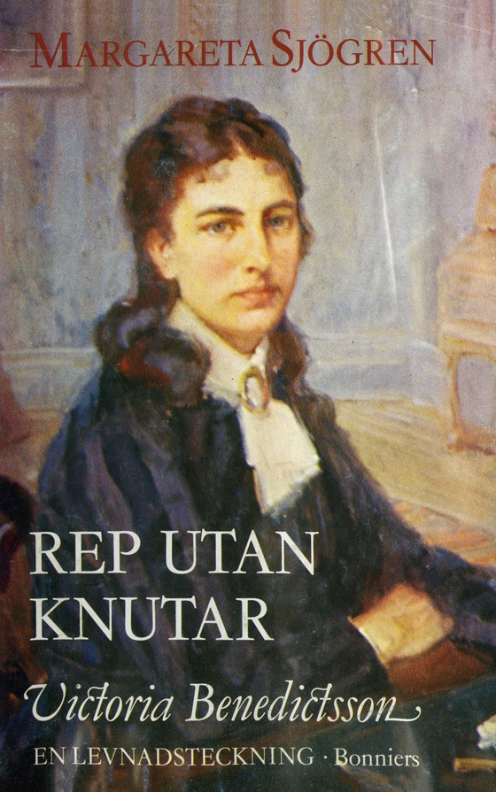 Rep utan knutar : Victoria Benedictsson : en levnadsteckning