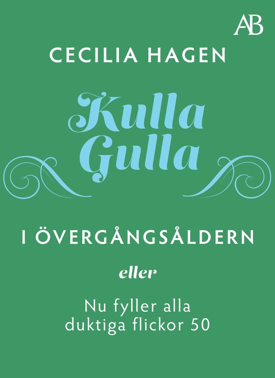 Kulla-Gulla i övergångsåldern - eller Nu fyller alla duktiga flickor 50 (e-bok) av Cecilia Hagen