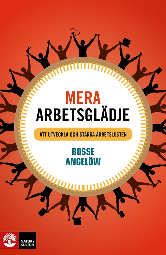 Mera arbetsglädje : att utveckla och stärka arbetslusten 