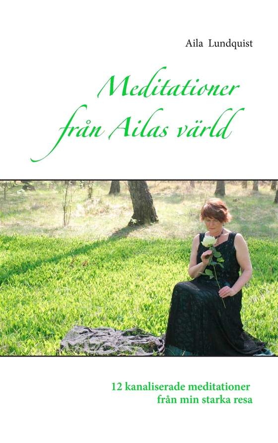Meditationer från Ailas värld: 12 kanaliserade meditationer från min starka resa (e-bok) av Aila Lundquist
