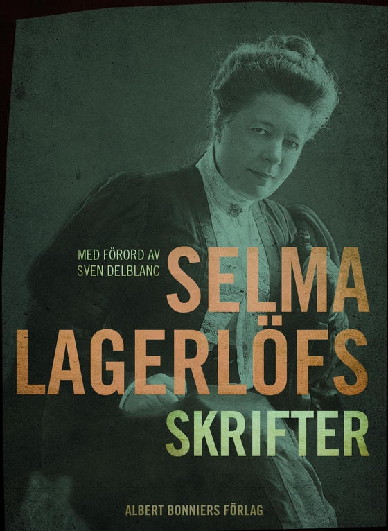 Selma Lagerlöfs skrifter : med förord av Sven Delblanc (e-bok) av Selma Lagerlöf