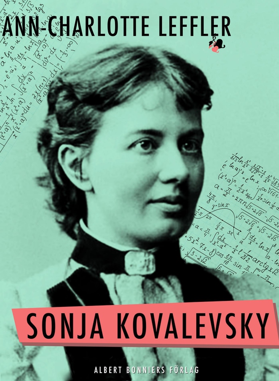Sonja Kovalevsky : vad jag upplevt tillsammans med henne och vad hon berättat mig om sig själv (e-bok) av Anne Charlotte Leffler