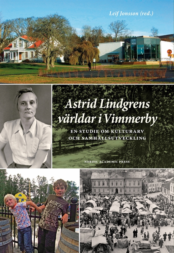 Astrid Lindgrens världar i Vimmerby : en studie om kulturarv och samhällsutveckling