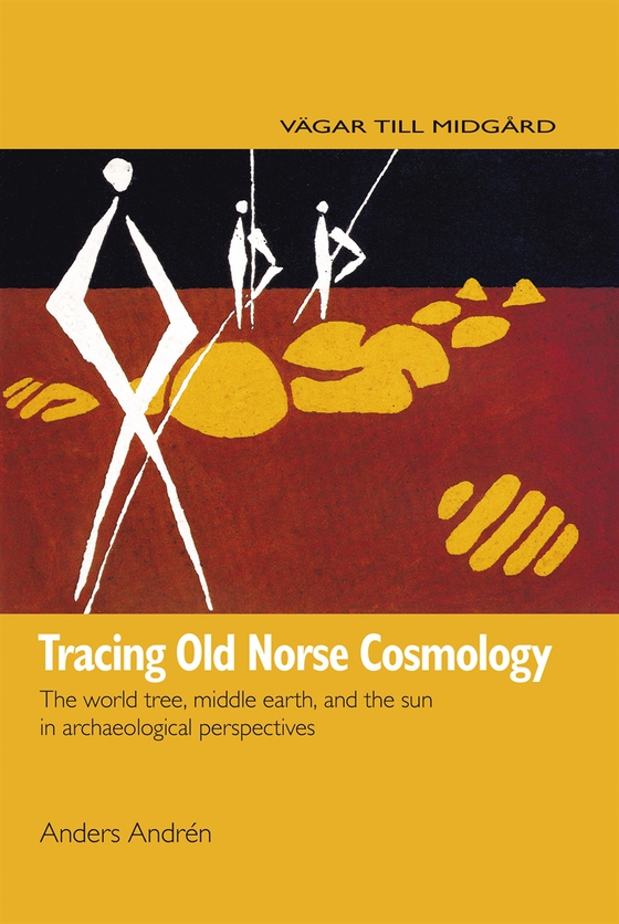 Tracing Old Norse Cosmology: The world tree, middle earth and the sun in archaeological perspectives (e-bok) av Anders Andrén