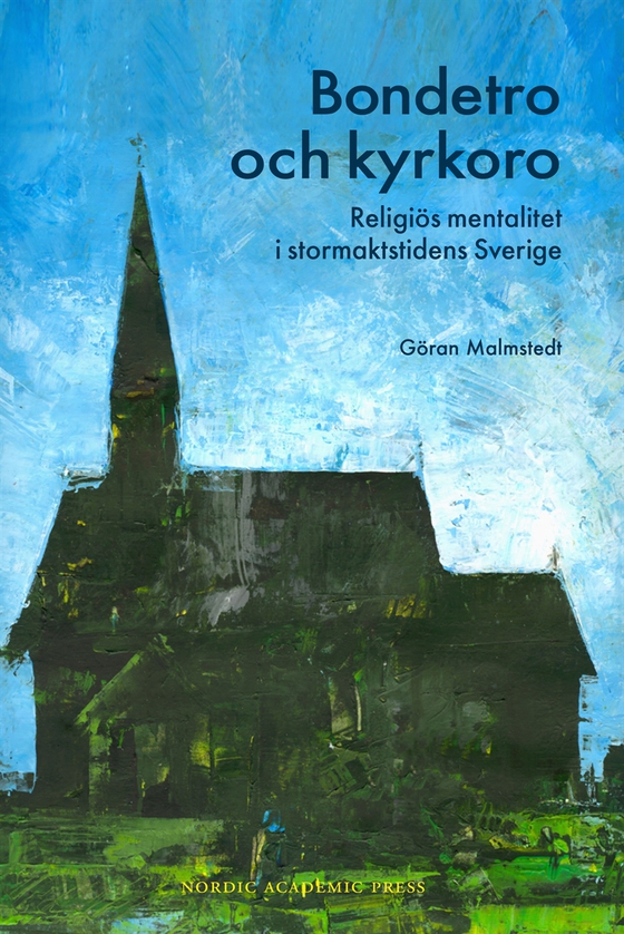 Bondetro och kyrkoro : religiös mentalitet i stormaktstidens Sverige (e-bok) av Göran Malmstedt