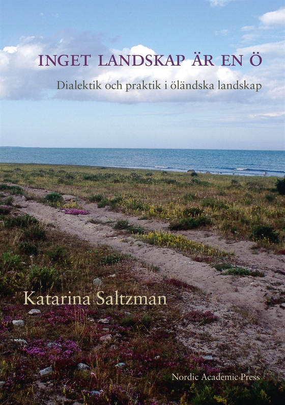 Inget landskap är en ö : dialektik och praktik i öländska landskap (e-bok) av Katarina Saltzman