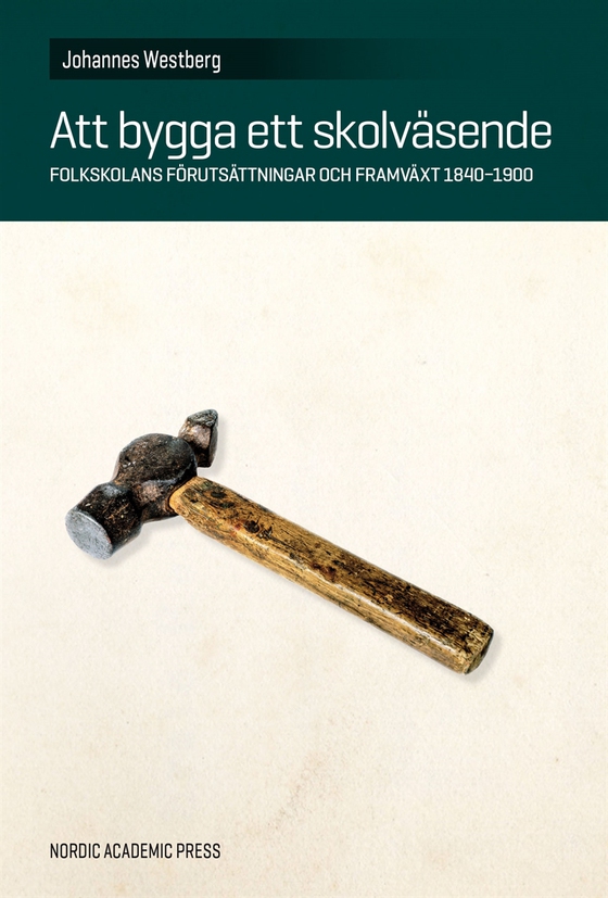 Att bygga ett skolväsende: Folkskolans förutsättningar och framväxt 1840–1900