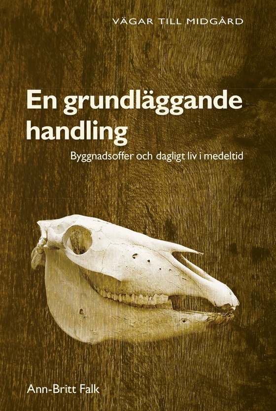 En grundläggande handling : byggnadsoffer och dagligt liv i medeltid (e-bok) av Ann-Britt Falk