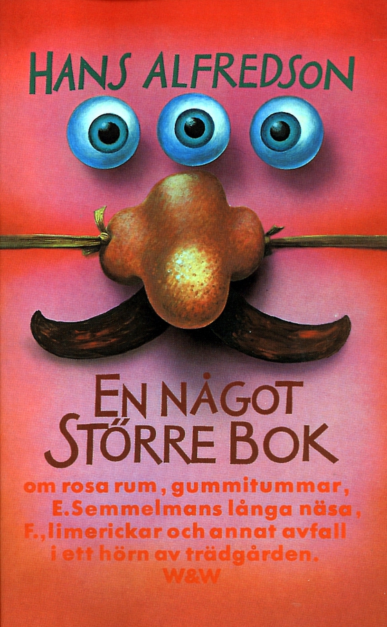 En något större bok : om rosa rum, gummitummar, E. Semmelmans långa näsa, F., limerickar och annat avfall i ett hörn av trädgården (e-bok) av Hans Alfredson