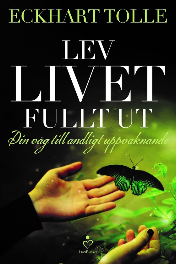 Lev livet fullt ut : En väg till andligt uppvaknande (e-bok) av Eckhart Tolle