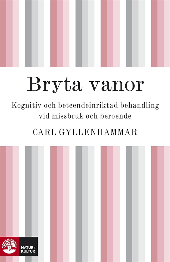 Bryta vanor : kognitiv och beteendeinriktad behandling vid missbruk och beroende