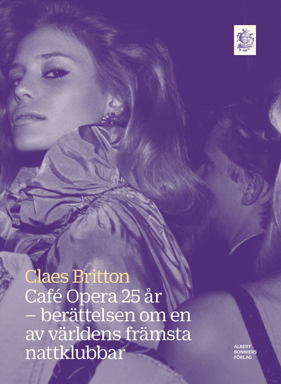 Café Opera 25 år : berättelsen om en av världens främsta nattklubbar (e-bok) av Claes Britton