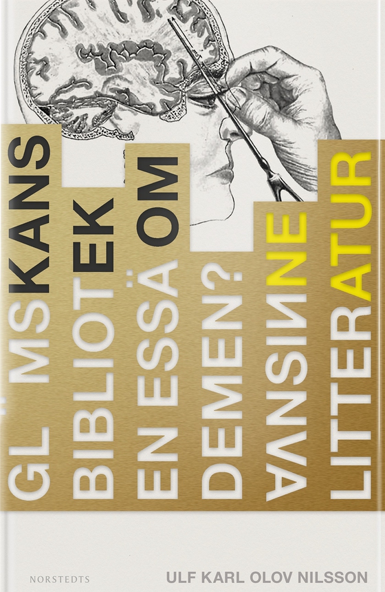 Glömskans bibliotek : en essä om demens, vansinne och litteratur (e-bok) av Ulf Karl Olov Nilsson
