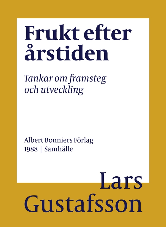 Frukt efter årstiden : tankar om framsteg och utveckling (e-bok) av Lars Gustafsson
