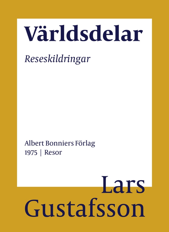 Världsdelar : reseskildringar (e-bok) av Lars Gustafsson