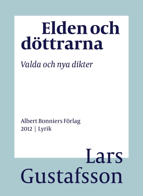 Elden och döttrarna : valda och nya dikter (e-bok) av Lars Gustafsson