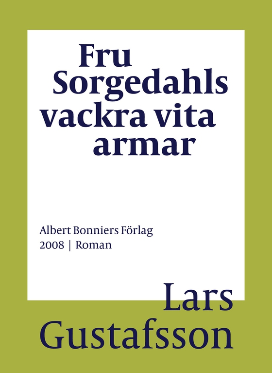 Fru Sorgedahls vackra vita armar (e-bok) av Lars Gustafsson