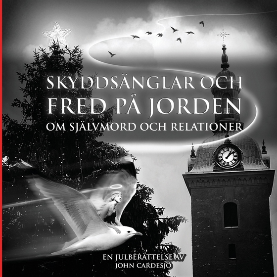 Skyddsänglar och fred på jorden om självmord och relationer: En julberättelse av John Cardesjö (e-bok) av John Cardesjö