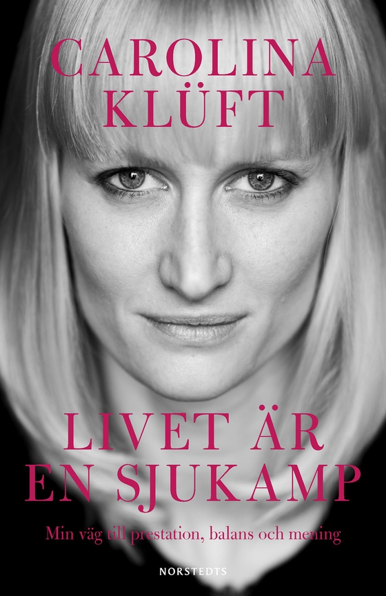 Livet är en sjukamp : min väg till prestation, balans och mening (e-bok) av Carolina Klüft