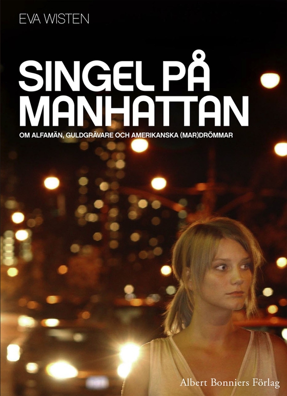 Singel på Manhattan : om alfamän, guldgrävare och amerikanska (mar)drömmar (e-bok) av Eva Wisten