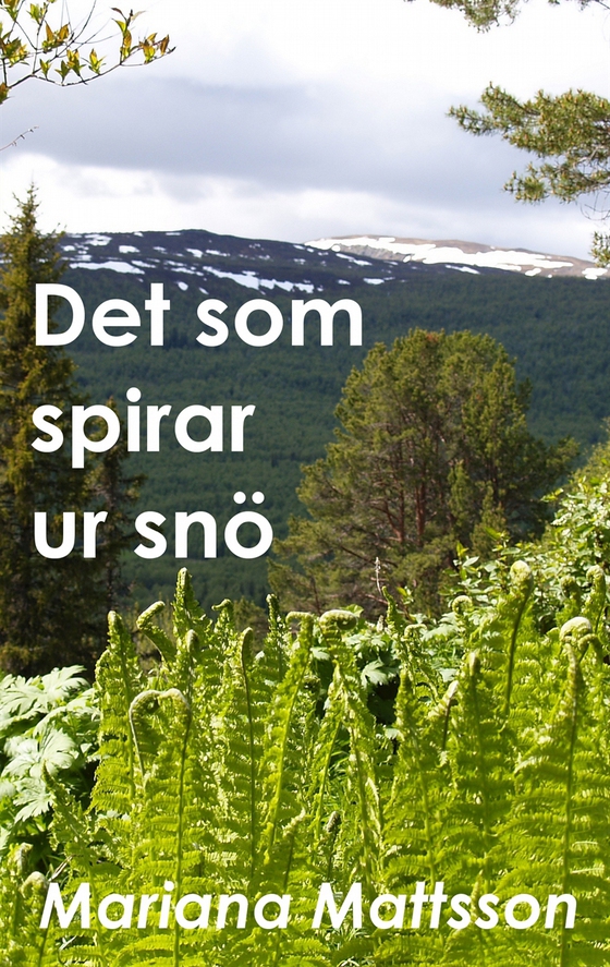 Det som spirar ur snö: En hortikulturell berättelse om radikala livsval