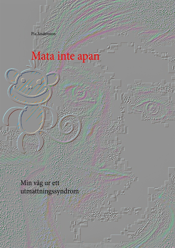 Mata inte apan: Min väg ur ett utmattningssyndrom