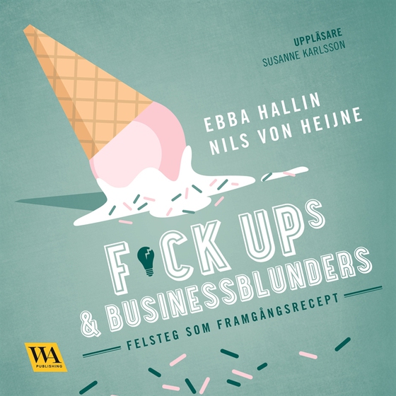 Fuckups och businessblunders : felsteg som framgångsrecept (ljudbok) av Nils von Heijne