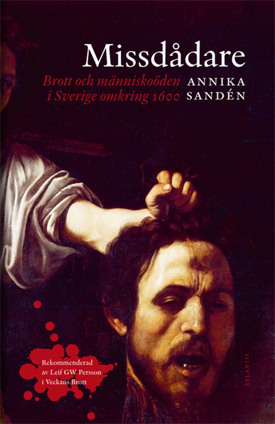 Missdådare : Brott och människoöden i Sverige omkring 1600 (e-bok) av Annika Sandén