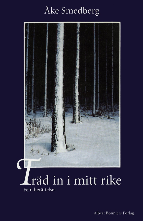 Träd in i mitt rike : Fem berättelser (e-bok) av Åke Smedberg