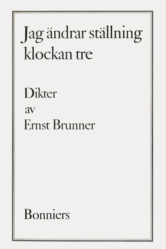 Jag ändrar ställning klockan tre : dikter (e-bok) av Ernst Brunner