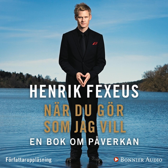 När du gör som jag vill : en bok om påverkan (ljudbok) av Henrik Fexeus