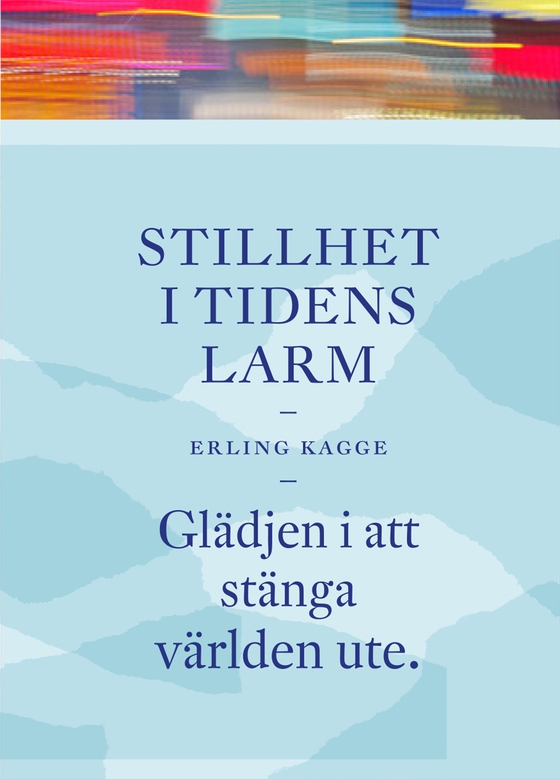 Stillhet i tidens larm : glädjen i att stänga världen ute (e-bok) av Erling Kagge