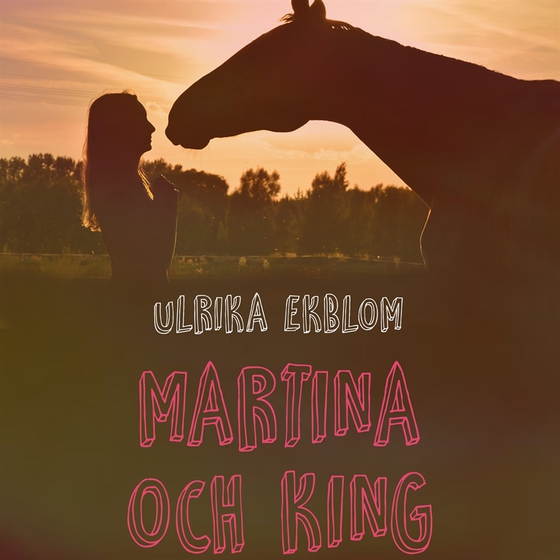 Martina och King of Sunset (ljudbok) av Ulrika Ekblom