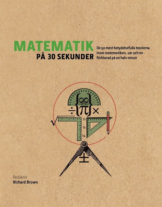 Matematik på 30 sekunder : de 50 mest betydelsefulla teorierna inom matematiken var och en förklarad på en halv minut (e-bok) av - -