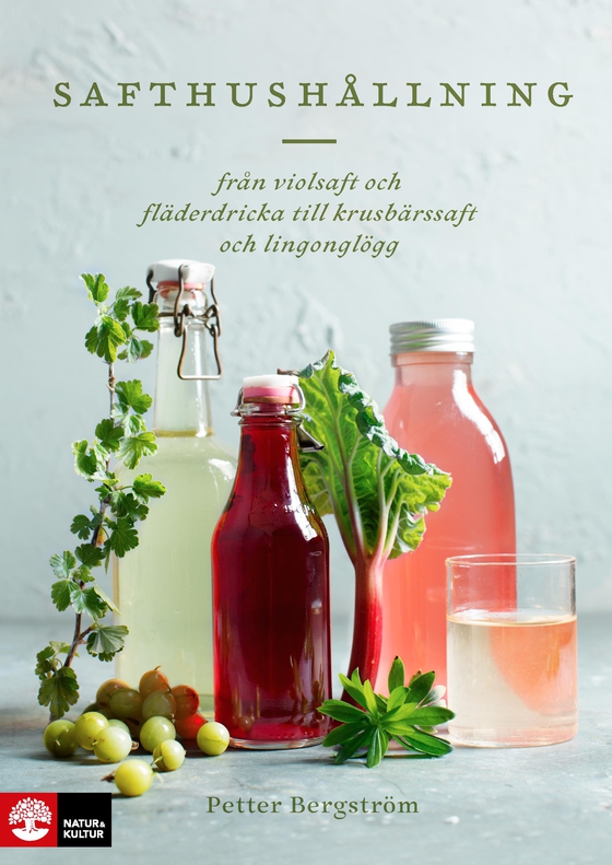 Safthushållning : från violsaft och fläderdricka till krusbärssaft och lingonglögg