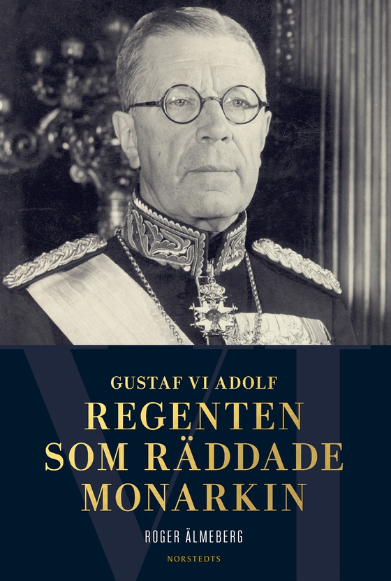 Gustaf VI Adolf : regenten som räddade monarkin (e-bok) av Roger Älmeberg