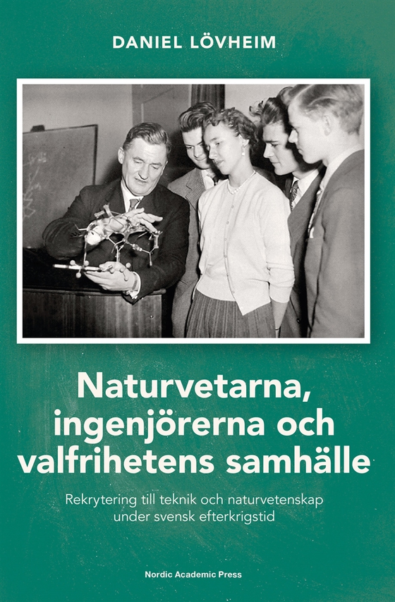 Naturvetarna, ingenjörerna och valfrihetens samhälle : rekrytering till teknik och naturvetenskap under svensk efterkrigstid (e-bok) av Daniel Lövheim