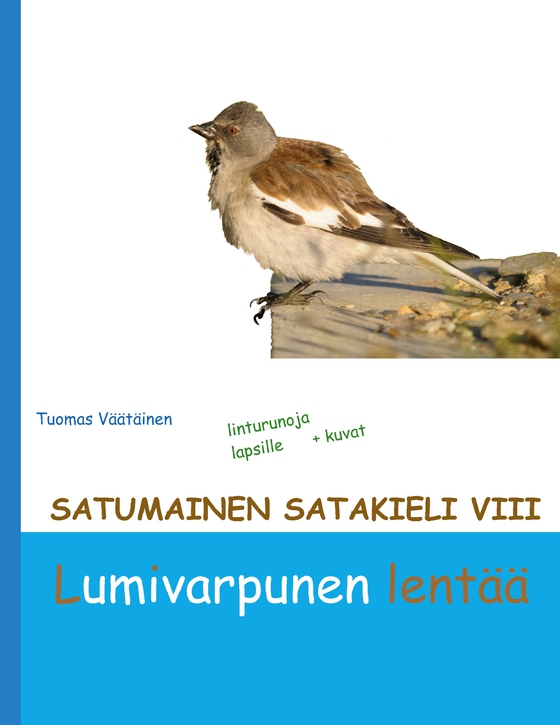 Satumainen satakieli VIII Lumivarpunen lentää: lastenrunoja (e-bok) av Tuomas Väätäinen