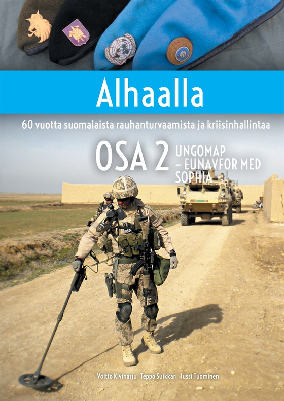 Alhaalla OSA 2: 60 vuotta suomalaista rauhanturvaamista ja kriisinhallintaa