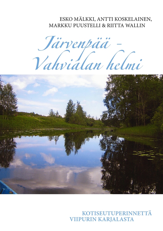Järvenpää - Vahvialan helmi: Kotiseutuperinnettä Viipurin Karjalasta