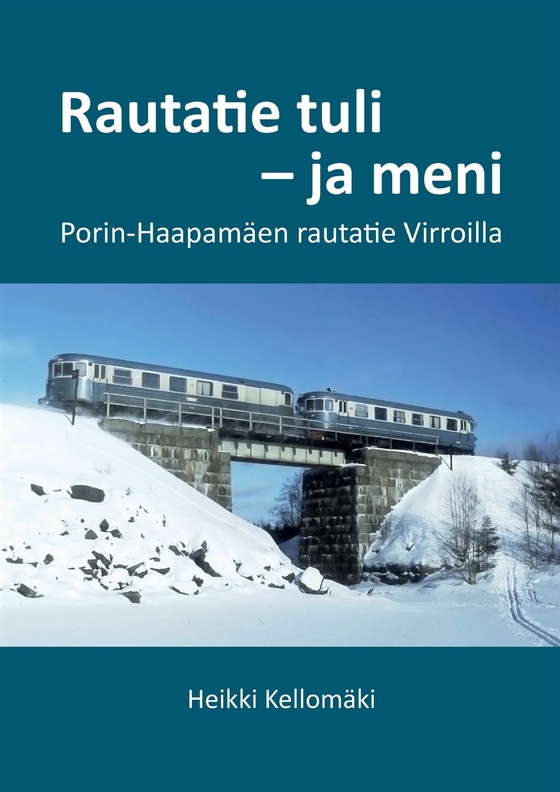 Rautatie tuli - ja meni: Porin-Haapamäen rautatie Virroilla