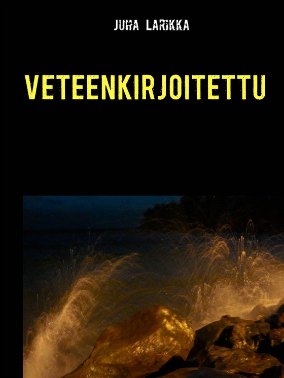 Veteenkirjoitettu: Runoja (e-bok) av Juha Larikka
