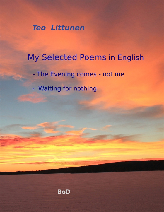 My Selected Poems in English: The Evening comes - not me / Waiting for nothing